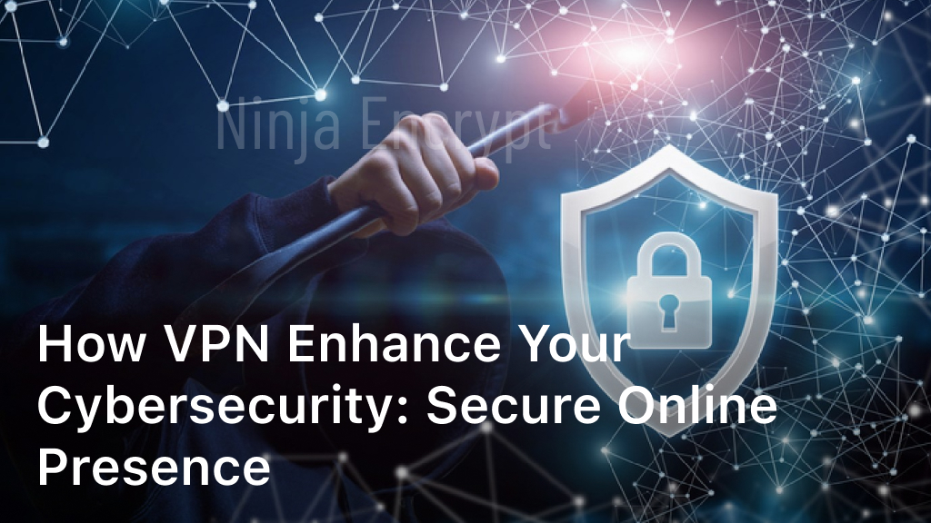 How VPN Enhance Your Cybersecurity