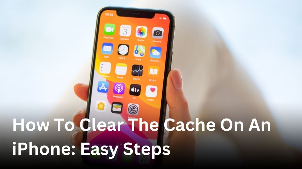 How to clear the cache on an iPhone