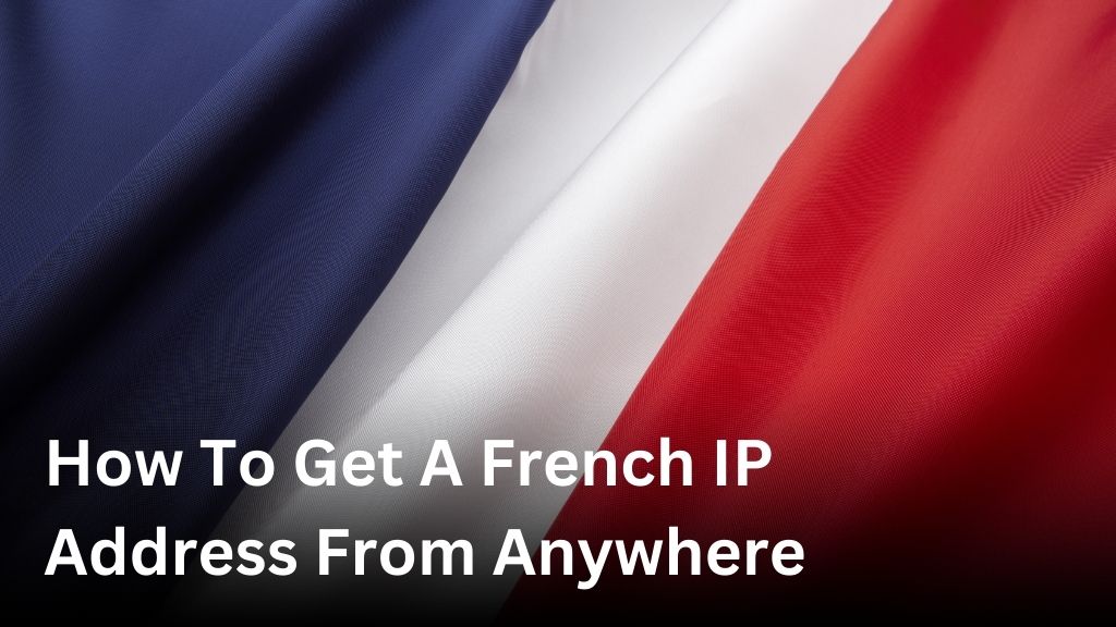 How to get a French IP address